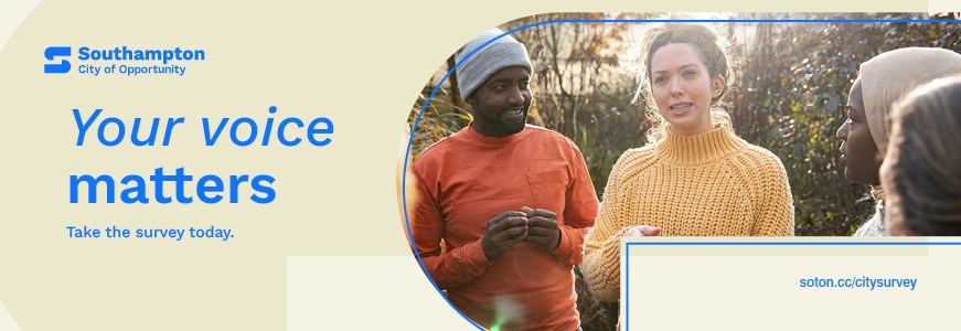 Image of four people, three of which are looking at a woman in a yellow turtle neck jumper who is speaking. On the left is a man in a grey hat and orange jumper with his hands clasped together. Around the image is a light yellow border with a blue logo 'Southampton City of Opportunity' and underneath 'Your voice matters take the survey today'.